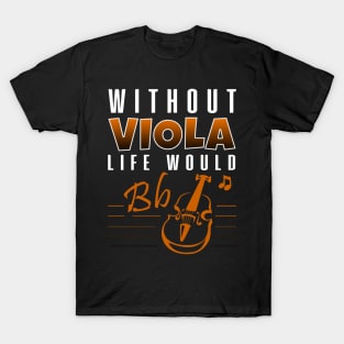 'Without Viola My Life Would Be Flat' Cool Music Gift T-Shirt